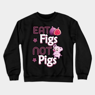 Eat Figs Not Pigs Crewneck Sweatshirt